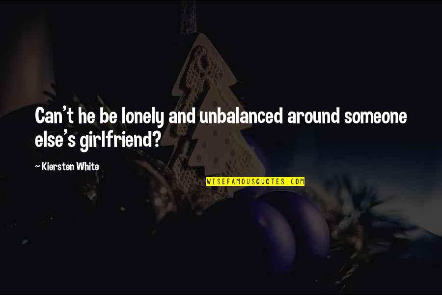 Palatnikov Hong Quotes By Kiersten White: Can't he be lonely and unbalanced around someone Palatnikov Hong Quotes By Kiersten White: Can't he be lonely and unbalanced around someone
