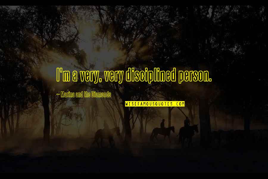 Palatsidis Quotes By Marina And The Diamonds: I'm a very, very disciplined person. Palatsidis Quotes By Marina And The Diamonds: I'm a very, very disciplined person.