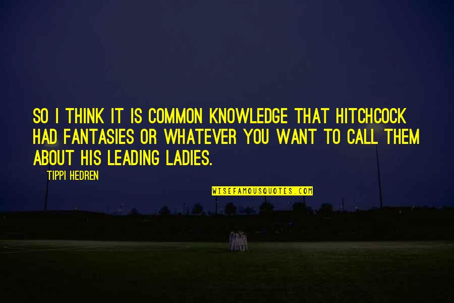 Palatucci Advocacy Quotes By Tippi Hedren: So I think it is common knowledge that Palatucci Advocacy Quotes By Tippi Hedren: So I think it is common knowledge that