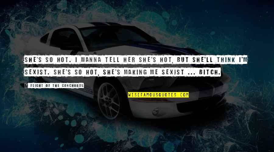 Palatuccis Quotes By Flight Of The Conchords: She's so hot. I wanna tell her she's