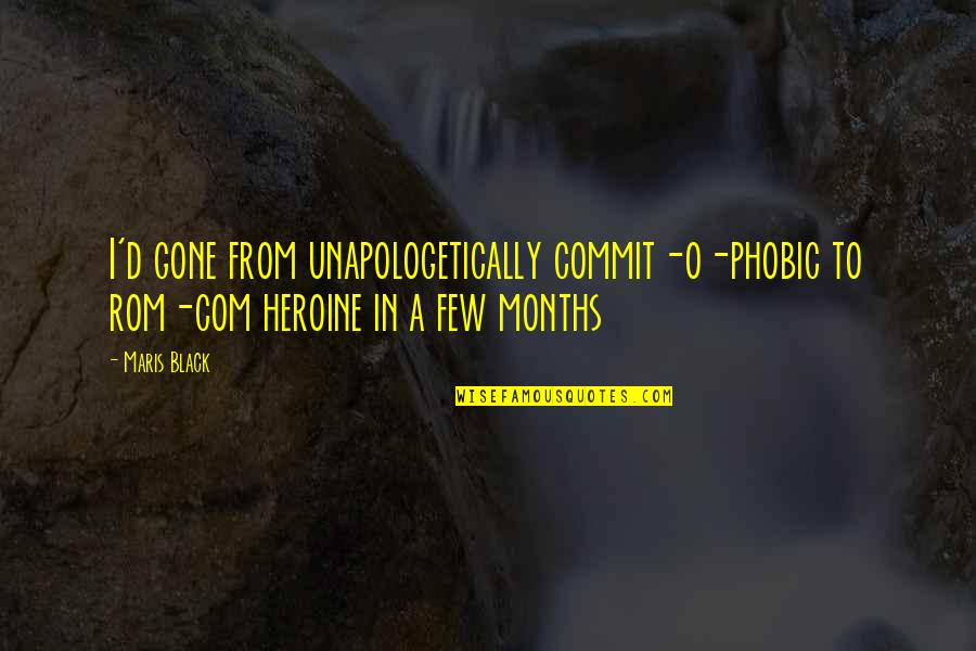 Palatuccis Quotes By Maris Black: I'd gone from unapologetically commit-o-phobic to rom-com heroine