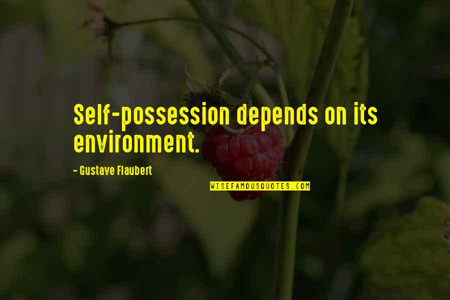 Palatul Culturii Quotes By Gustave Flaubert: Self-possession depends on its environment. Palatul Culturii Quotes By Gustave Flaubert: Self-possession depends on its environment.