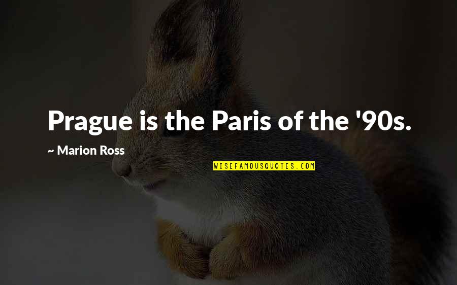 Palatul Culturii Quotes By Marion Ross: Prague is the Paris of the '90s. Palatul Culturii Quotes By Marion Ross: Prague is the Paris of the '90s.