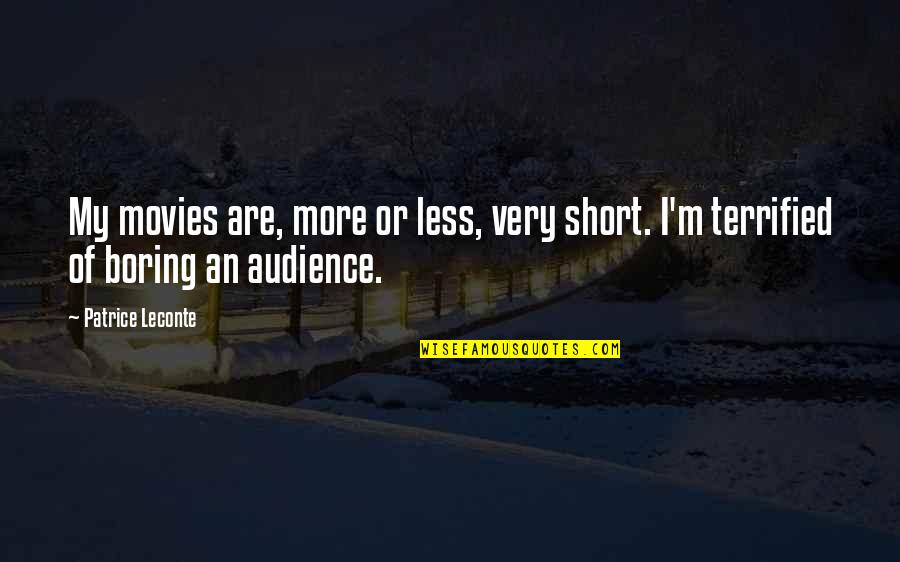 Palatul Culturii Quotes By Patrice Leconte: My movies are, more or less, very short.