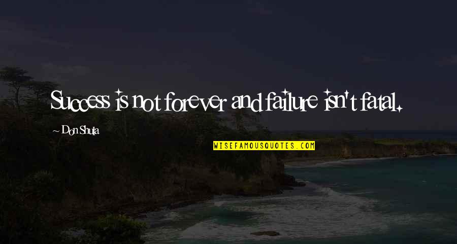 Palatul De La Quotes By Don Shula: Success is not forever and failure isn't fatal. Palatul De La Quotes By Don Shula: Success is not forever and failure isn't fatal.