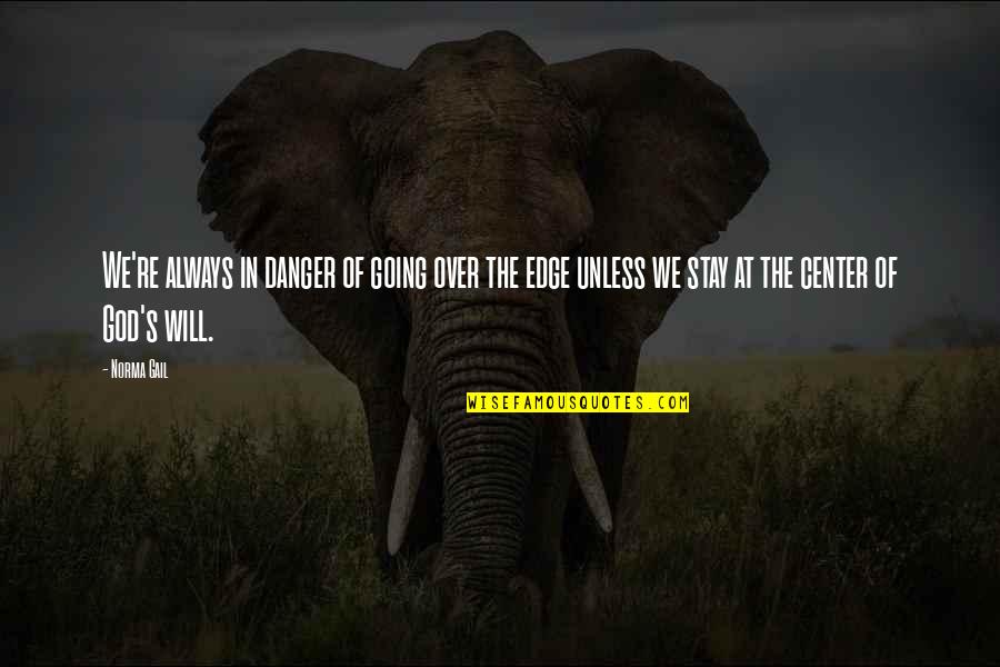 Palatul De La Quotes By Norma Gail: We're always in danger of going over the Palatul De La Quotes By Norma Gail: We're always in danger of going over the