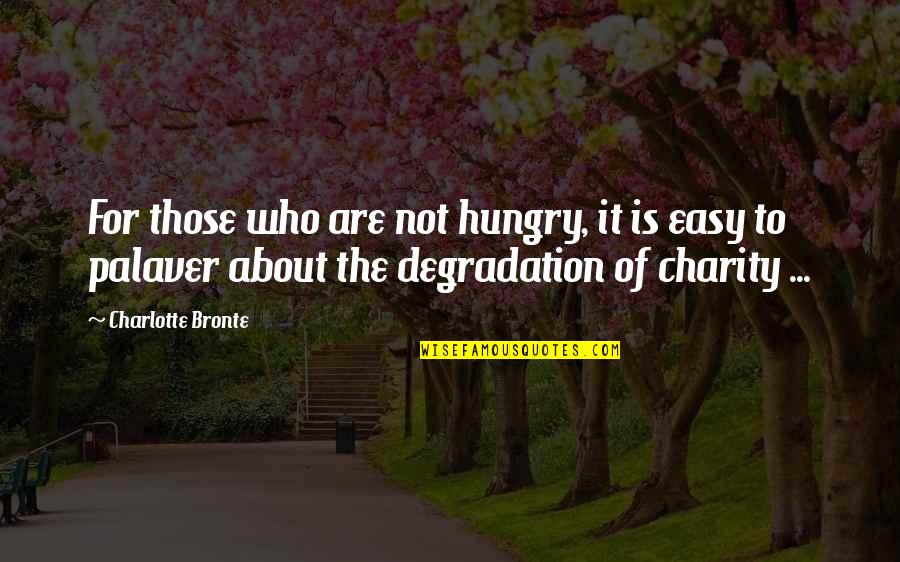 Palaver Quotes By Charlotte Bronte: For those who are not hungry, it is