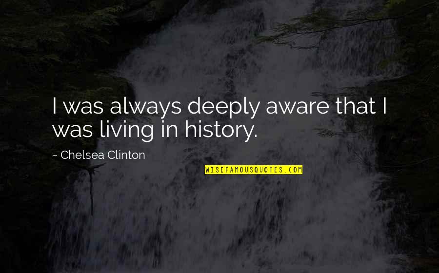 Palaver Synonyms Quotes By Chelsea Clinton: I was always deeply aware that I was Palaver Synonyms Quotes By Chelsea Clinton: I was always deeply aware that I was