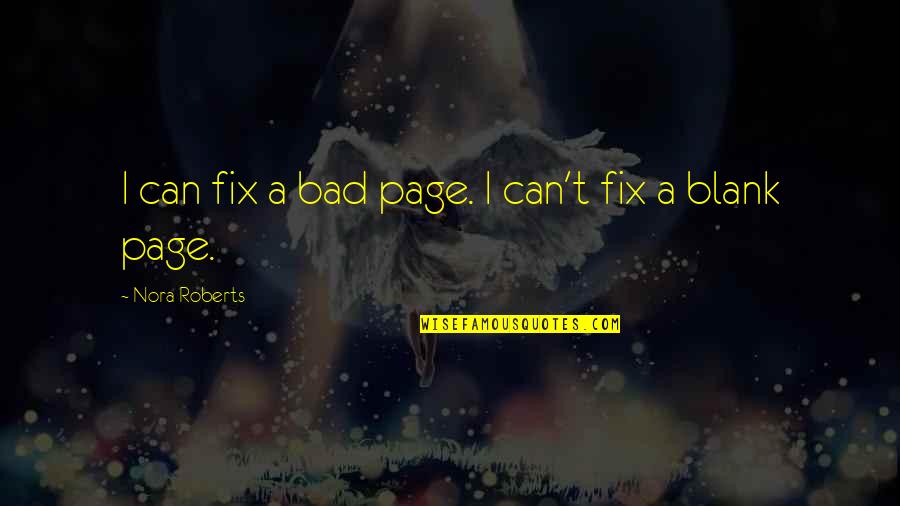 Palavering Quotes By Nora Roberts: I can fix a bad page. I can't Palavering Quotes By Nora Roberts: I can fix a bad page. I can't