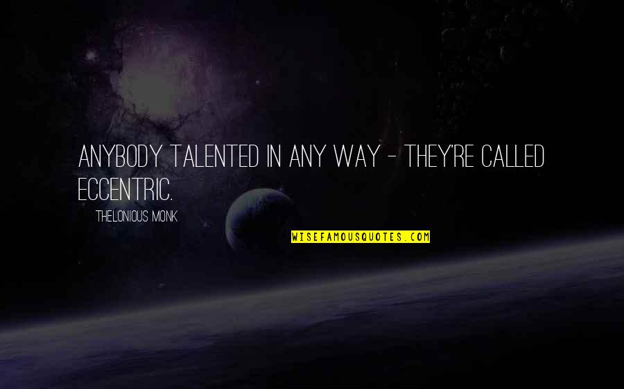 Palavering Quotes By Thelonious Monk: Anybody talented in any way - they're called Palavering Quotes By Thelonious Monk: Anybody talented in any way - they're called