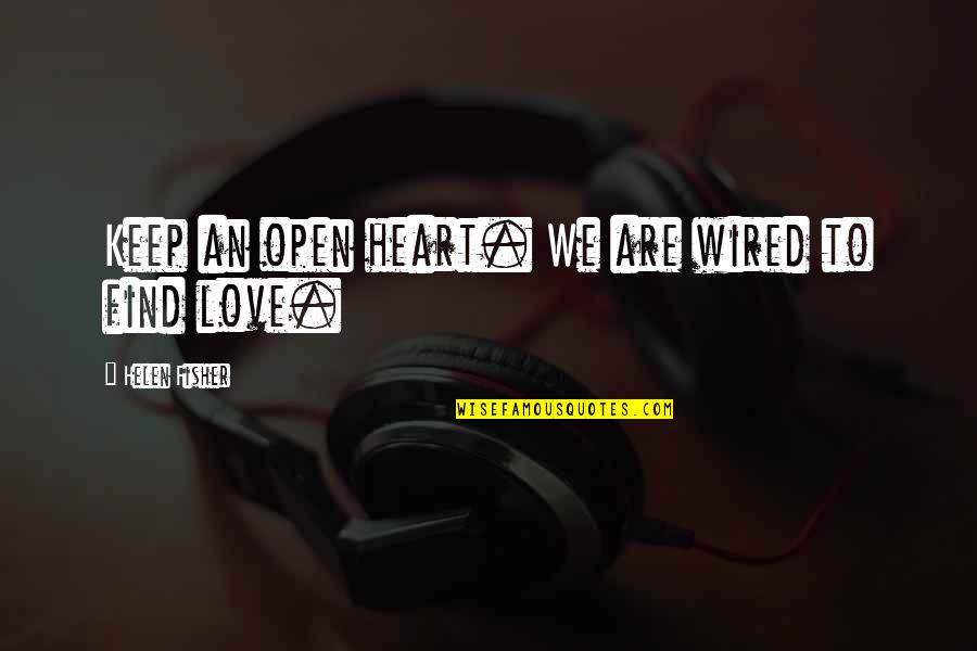 Palaverous Quotes By Helen Fisher: Keep an open heart. We are wired to