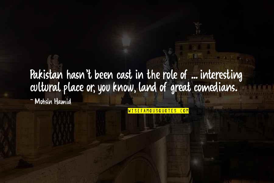 Palavra De Deus Quotes By Mohsin Hamid: Pakistan hasn't been cast in the role of Palavra De Deus Quotes By Mohsin Hamid: Pakistan hasn't been cast in the role of