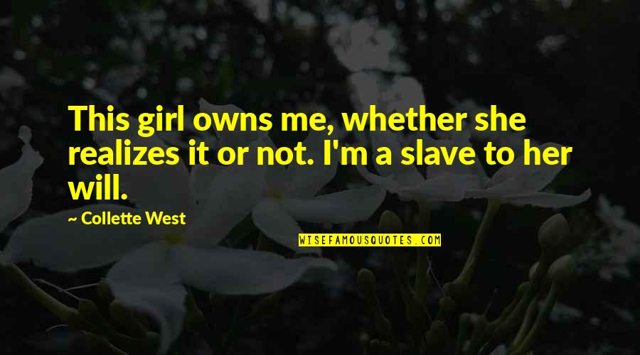 Palavras Com Quotes By Collette West: This girl owns me, whether she realizes it