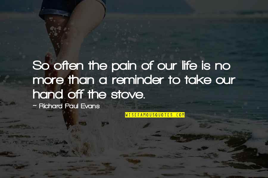 Palavras Com Quotes By Richard Paul Evans: So often the pain of our life is