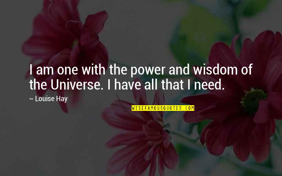 Palayain Mo Quotes By Louise Hay: I am one with the power and wisdom
