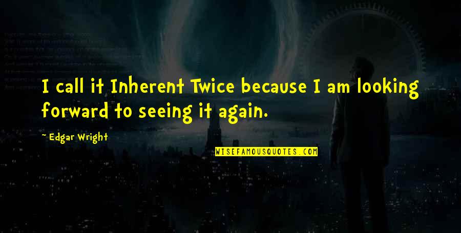 Palazio Meme Quotes By Edgar Wright: I call it Inherent Twice because I am