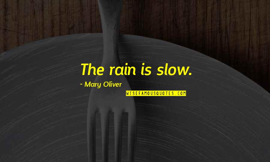 Palazuelos Netflix Quotes By Mary Oliver: The rain is slow.