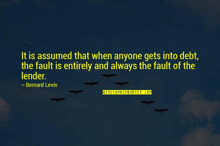Palbinder Kaur Quotes By Bernard Levin: It is assumed that when anyone gets into Palbinder Kaur Quotes By Bernard Levin: It is assumed that when anyone gets into