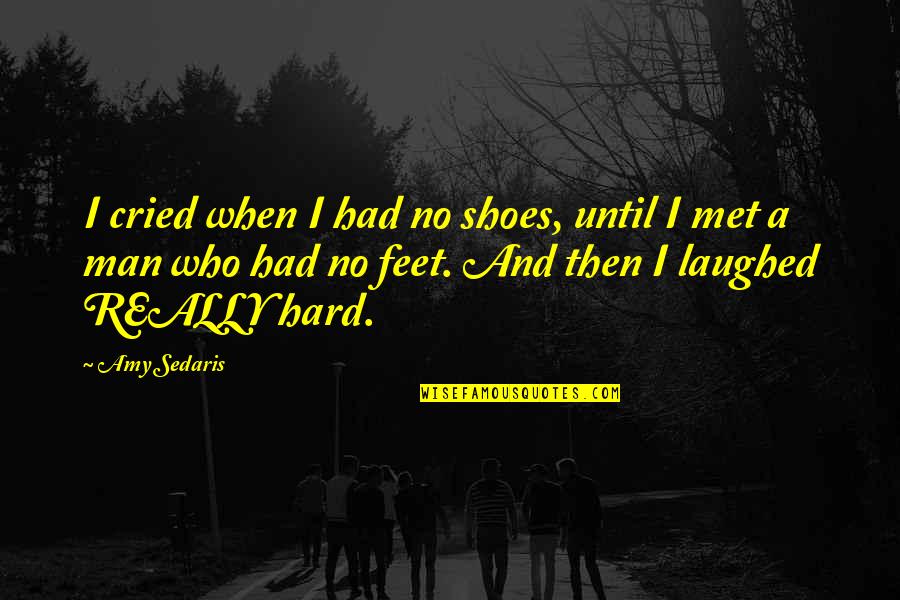 Palculict Quotes By Amy Sedaris: I cried when I had no shoes, until Palculict Quotes By Amy Sedaris: I cried when I had no shoes, until