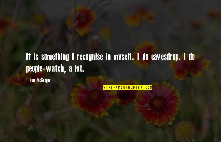 Palculict Quotes By Jon McGregor: It is something I recognise in myself. I