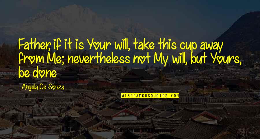 Palczynski Quotes By Angela De Souza: Father, if it is Your will, take this