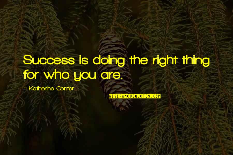 Pale Ale Quotes By Katherine Center: Success is doing the right thing for who