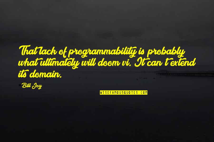Pale Faces Reconstruction Quotes By Bill Joy: That lack of programmability is probably what ultimately Pale Faces Reconstruction Quotes By Bill Joy: That lack of programmability is probably what ultimately