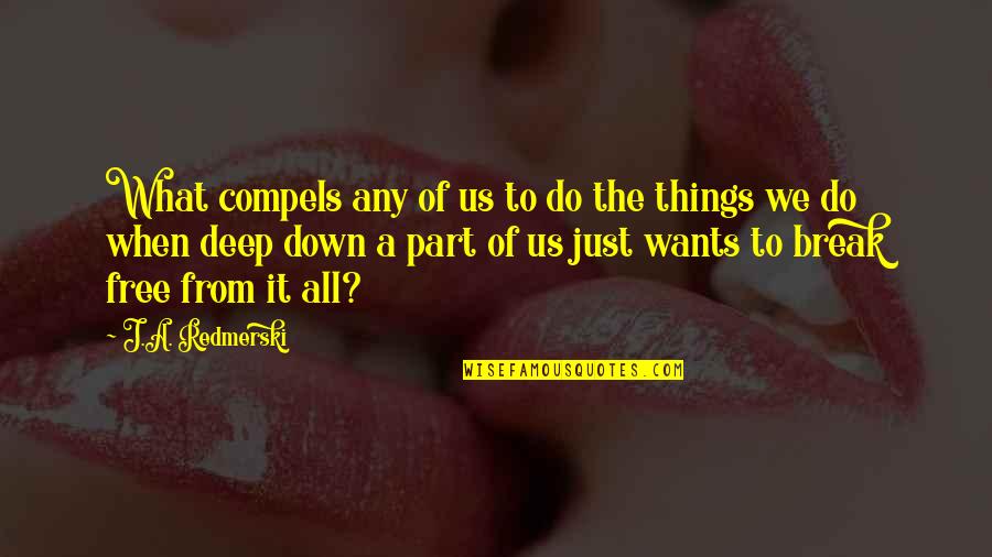 Pale Faces Reconstruction Quotes By J.A. Redmerski: What compels any of us to do the Pale Faces Reconstruction Quotes By J.A. Redmerski: What compels any of us to do the
