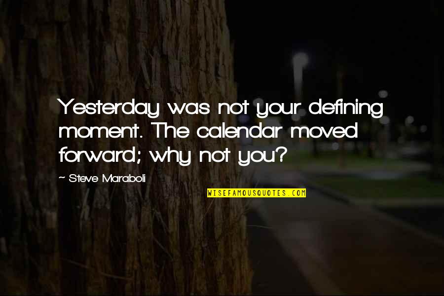 Pale Faces Reconstruction Quotes By Steve Maraboli: Yesterday was not your defining moment. The calendar