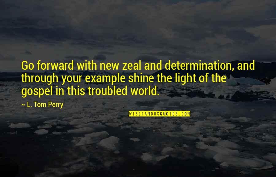 Pale Grunge Quotes By L. Tom Perry: Go forward with new zeal and determination, and