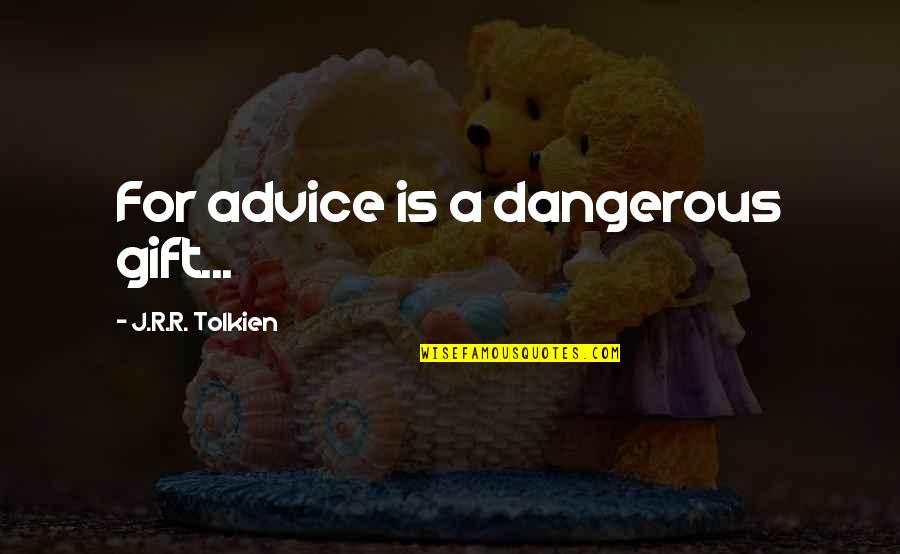 Pale Horse Quotes By J.R.R. Tolkien: For advice is a dangerous gift...