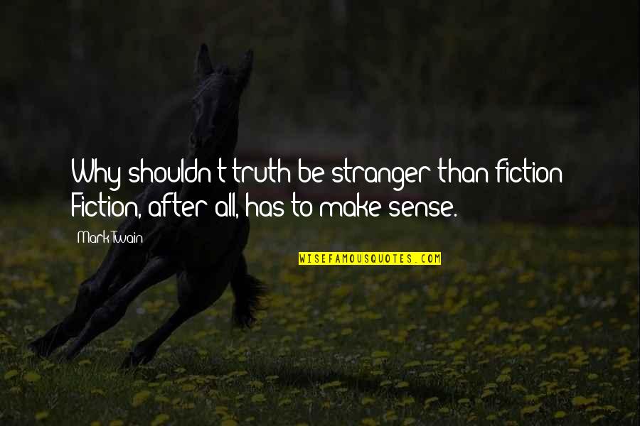 Pale Horse Quotes By Mark Twain: Why shouldn't truth be stranger than fiction? Fiction,