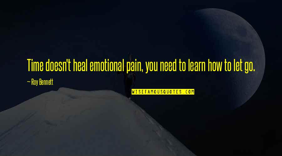 Pale Is Beautiful Quotes By Roy Bennett: Time doesn't heal emotional pain, you need to