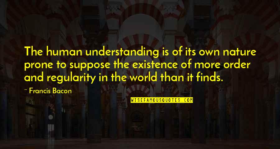 Pale Man Quotes By Francis Bacon: The human understanding is of its own nature