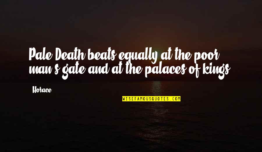 Pale Man Quotes By Horace: Pale Death beats equally at the poor man's
