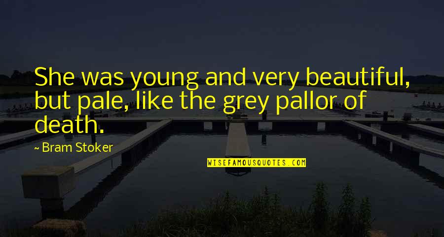 Pale Quotes By Bram Stoker: She was young and very beautiful, but pale,