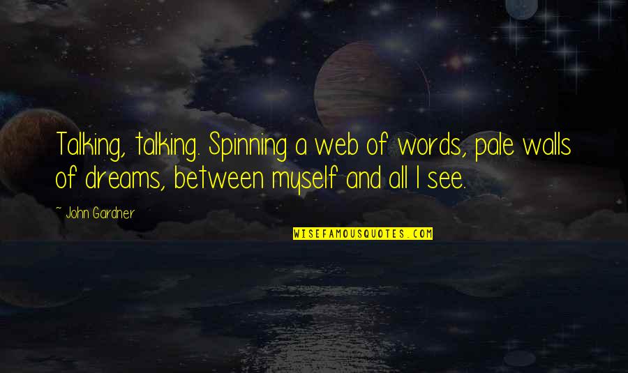 Pale Quotes By John Gardner: Talking, talking. Spinning a web of words, pale