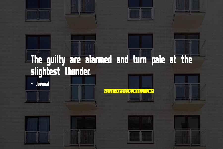 Pale Quotes By Juvenal: The guilty are alarmed and turn pale at