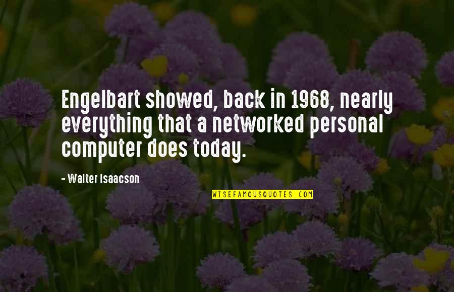 Palec Nahoru Quotes By Walter Isaacson: Engelbart showed, back in 1968, nearly everything that Palec Nahoru Quotes By Walter Isaacson: Engelbart showed, back in 1968, nearly everything that