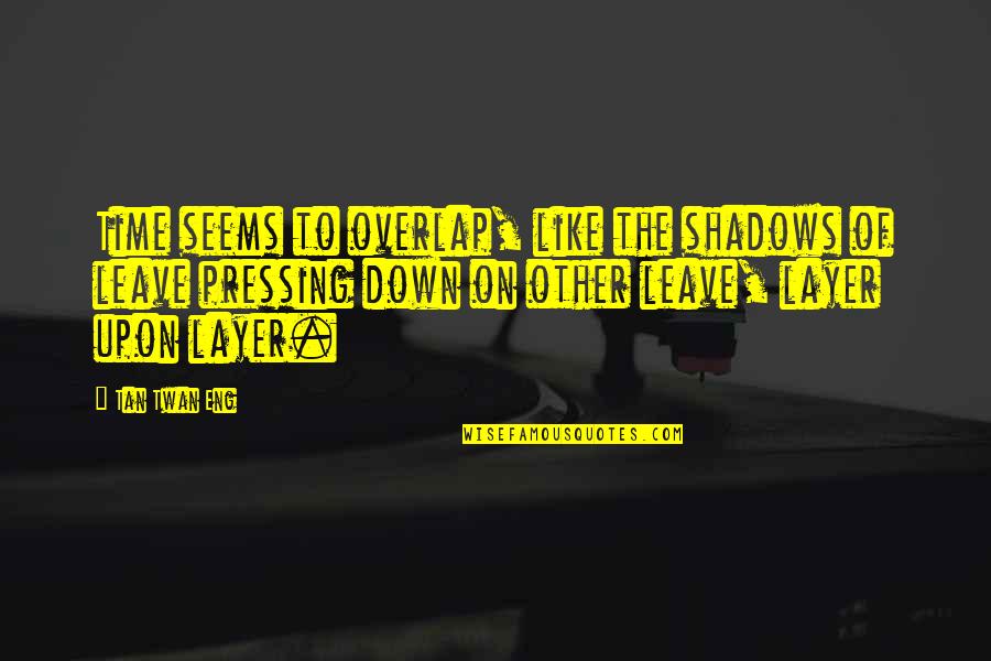 Palecek Outdoor Quotes By Tan Twan Eng: Time seems to overlap, like the shadows of
