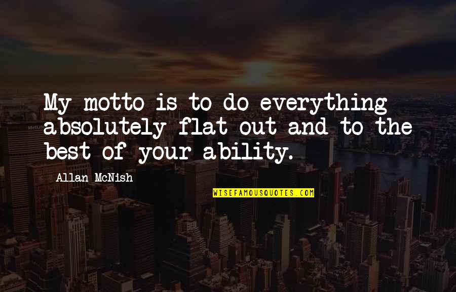 Paled It Pale Quotes By Allan McNish: My motto is to do everything absolutely flat