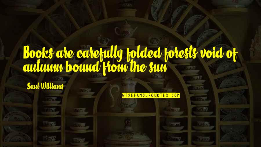 Paled It Pale Quotes By Saul Williams: Books are carefully folded forests/void of autumn/bound from