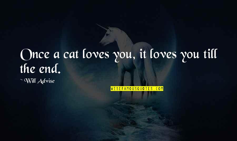 Paled It Pale Quotes By Will Advise: Once a cat loves you, it loves you Paled It Pale Quotes By Will Advise: Once a cat loves you, it loves you