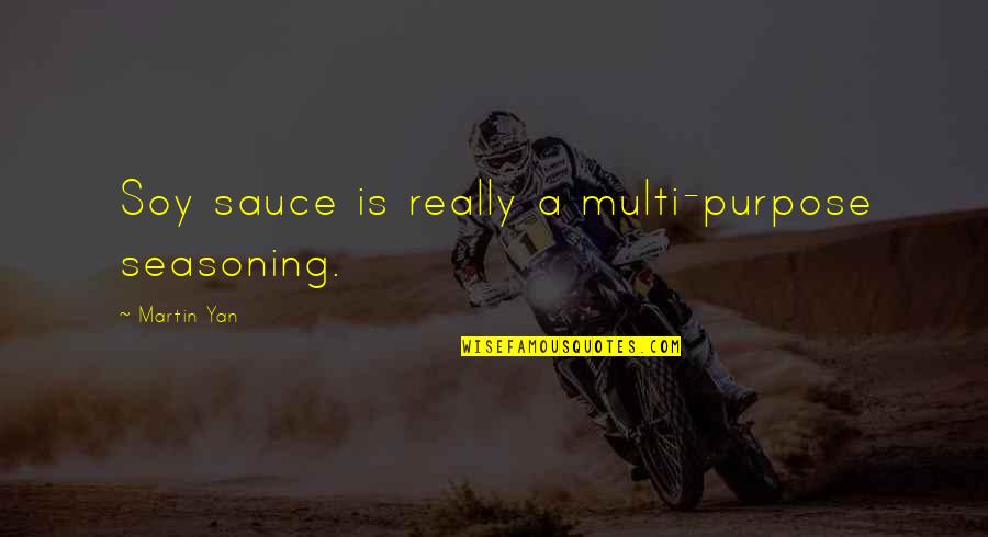 Paleface Movie Quotes By Martin Yan: Soy sauce is really a multi-purpose seasoning. Paleface Movie Quotes By Martin Yan: Soy sauce is really a multi-purpose seasoning.