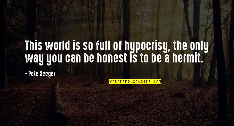 Paleface Veterinary Quotes By Pete Seeger: This world is so full of hypocrisy, the