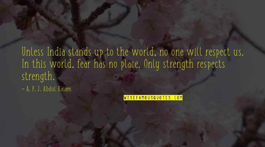 Palefaces Quotes By A. P. J. Abdul Kalam: Unless India stands up to the world, no