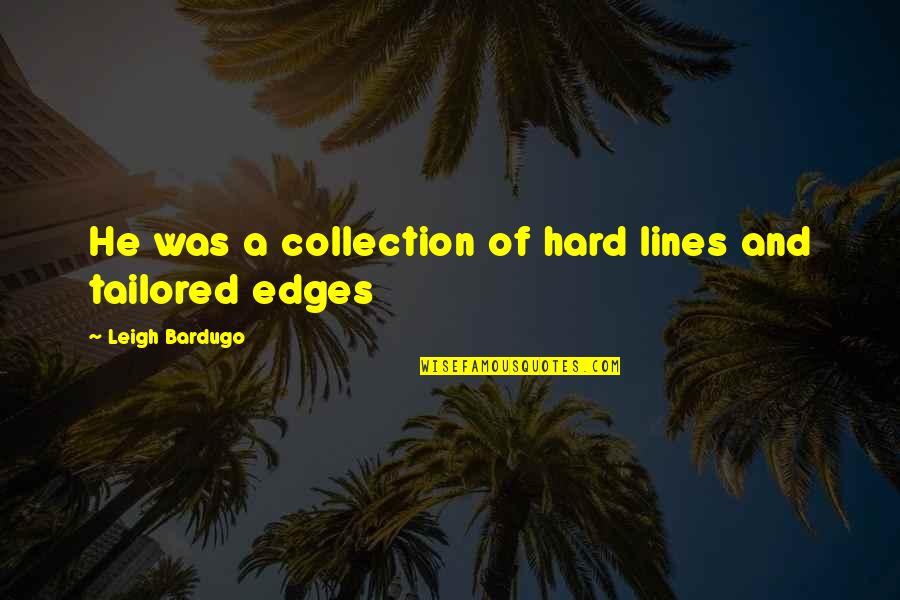 Palefaces Quotes By Leigh Bardugo: He was a collection of hard lines and