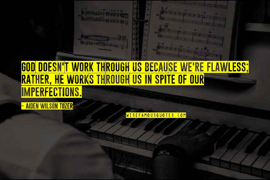 Palelei Stick Quotes By Aiden Wilson Tozer: God doesn't work through us because we're flawless;