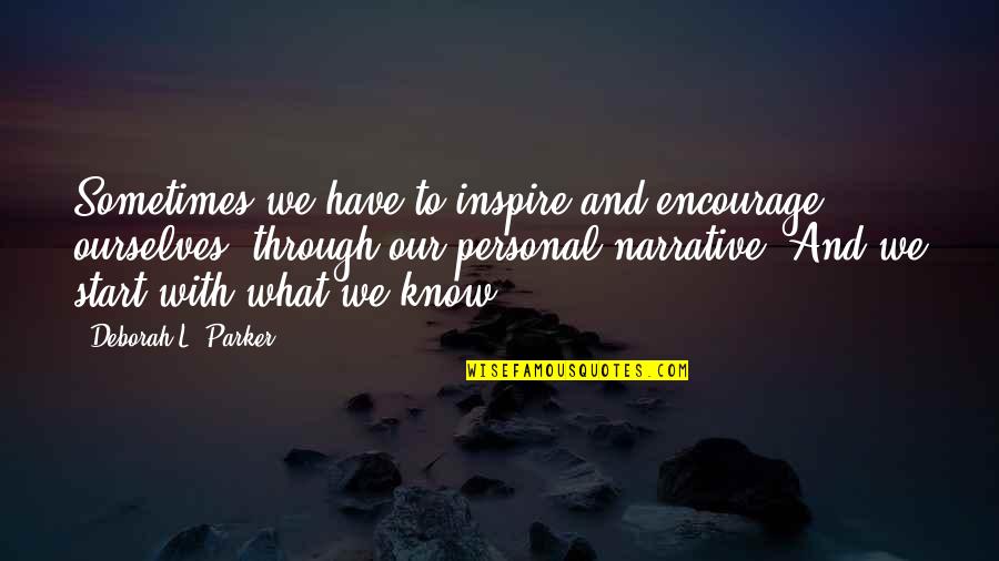 Palen Quotes By Deborah L. Parker: Sometimes we have to inspire and encourage ourselves,