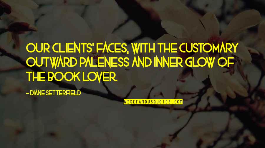 Paleness Quotes By Diane Setterfield: Our clients' faces, with the customary outward paleness